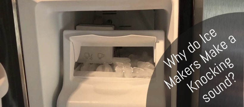 Why do Ice Makers Make a Knocking sound